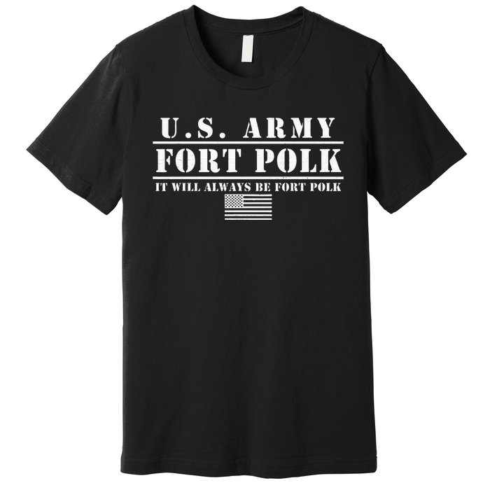 Fort Polk Louisiana Tigerland It Will Always Be Ft. Polk Premium T-Shirt