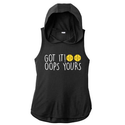 Funny Pickleball Lovers Got It Oops Yours Gift Ladies PosiCharge Tri-Blend Wicking Draft Hoodie Tank