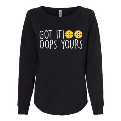 Funny Pickleball Lovers Got It Oops Yours Gift Womens California Wash Sweatshirt