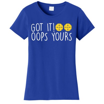 Funny Pickleball Lovers Got It Oops Yours Gift Women's T-Shirt