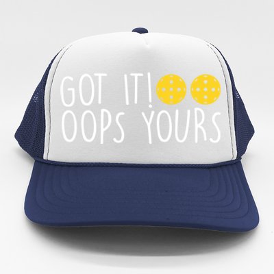 Funny Pickleball Lovers Got It Oops Yours Gift Trucker Hat