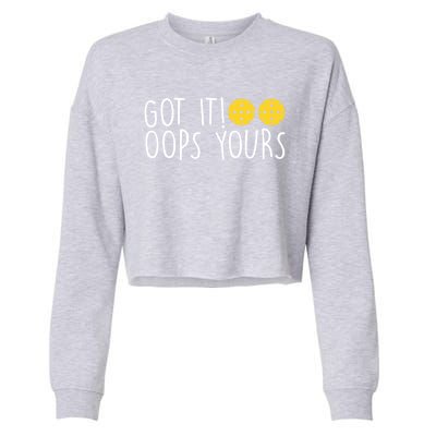 Funny Pickleball Lovers Got It Oops Yours Gift Cropped Pullover Crew