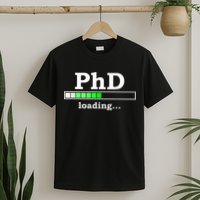 Future Phd Loading Funny Phinished Promotion Gift T-Shirt