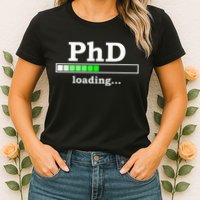 Future Phd Loading Funny Phinished Promotion Gift Womens T-Shirt