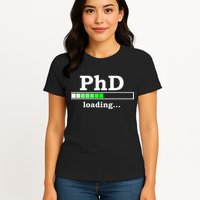 Future Phd Loading Funny Phinished Promotion Gift Womens T-Shirt