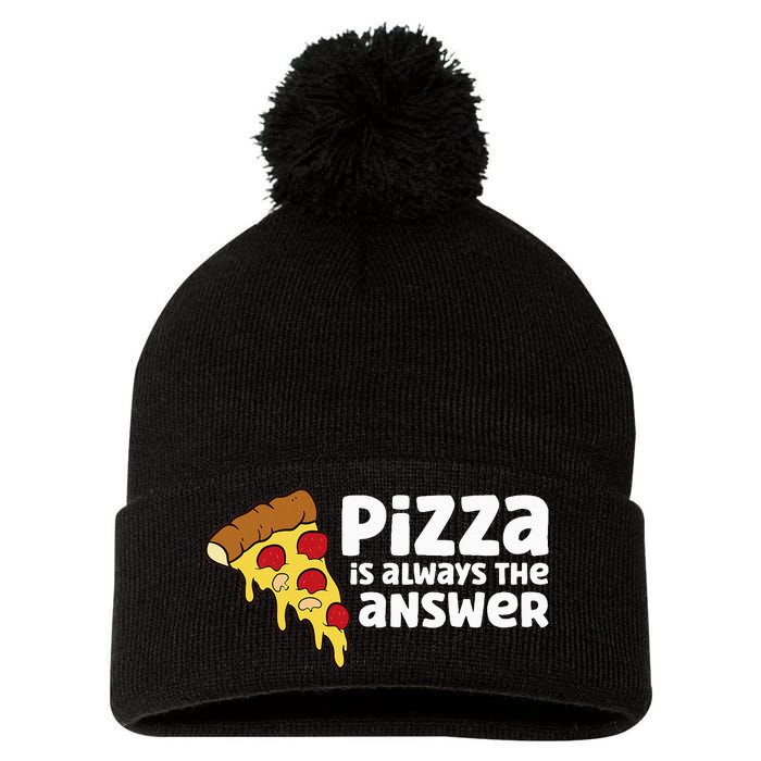 Funny Pizza Lover Pizza Is Always The Answer Pom Pom 12in Knit Beanie