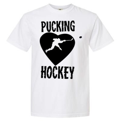 Funny Pucking Love Hockey Adult Novelty Player Fan Gift Garment-Dyed Heavyweight T-Shirt