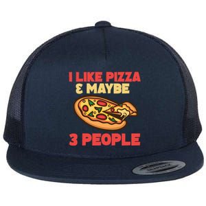 Funny Pizza Lover Gift Cool I Like Pizza And Maybe 3 People Gift Flat Bill Trucker Hat