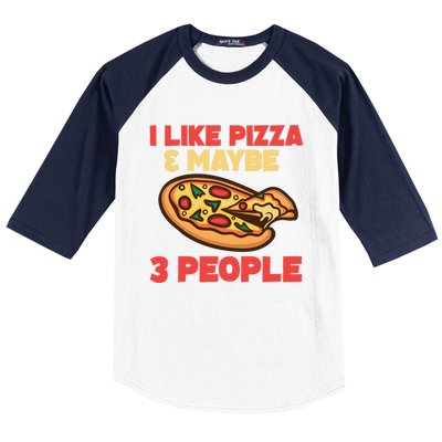 Funny Pizza Lover Gift Cool I Like Pizza And Maybe 3 People Gift Baseball Sleeve Shirt