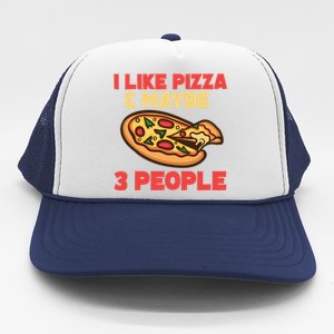 Funny Pizza Lover Gift Cool I Like Pizza And Maybe 3 People Gift Trucker Hat