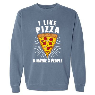 Funny Pizza Lover Gift Cool I Like Pizza And Maybe 3 People Gift Garment-Dyed Sweatshirt