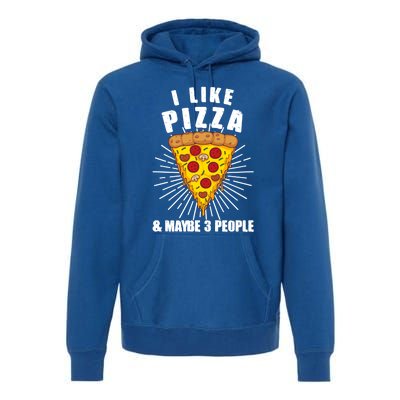 Funny Pizza Lover Gift Cool I Like Pizza And Maybe 3 People Gift Premium Hoodie