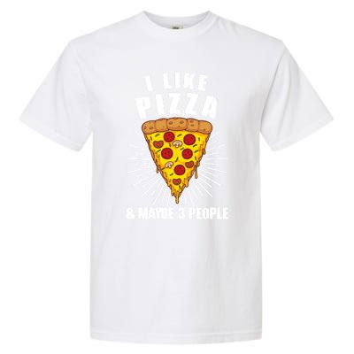 Funny Pizza Lover Gift Cool I Like Pizza And Maybe 3 People Gift Garment-Dyed Heavyweight T-Shirt