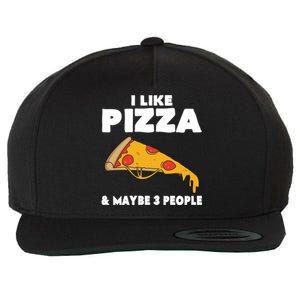 Funny Pizza Lover Gift Cool I Like Pizza And Maybe 3 People Gift Wool Snapback Cap