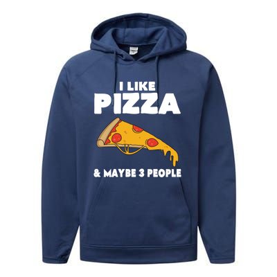 Funny Pizza Lover Gift Cool I Like Pizza And Maybe 3 People Gift Performance Fleece Hoodie