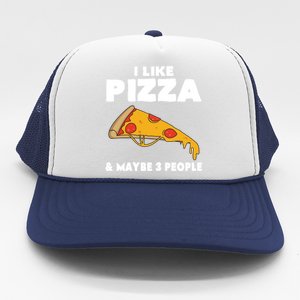 Funny Pizza Lover Gift Cool I Like Pizza And Maybe 3 People Gift Trucker Hat