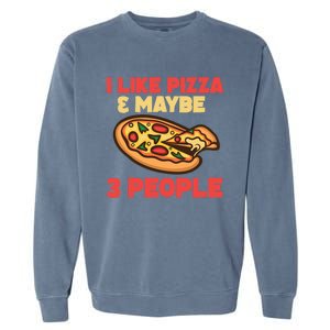 Funny Pizza Lover Gift Cool I Like Pizza And Maybe 3 People Gift Garment-Dyed Sweatshirt