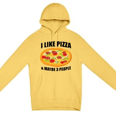 Funny Pizza Lover Gift Cool I Like Pizza And Maybe 3 People Gift Premium Pullover Hoodie