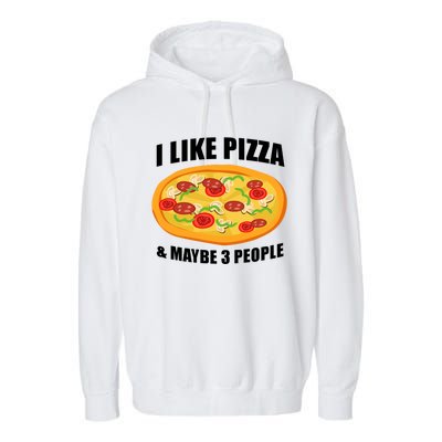 Funny Pizza Lover Gift Cool I Like Pizza And Maybe 3 People Gift Garment-Dyed Fleece Hoodie