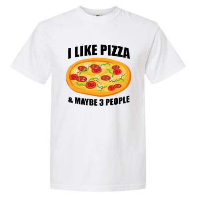 Funny Pizza Lover Gift Cool I Like Pizza And Maybe 3 People Gift Garment-Dyed Heavyweight T-Shirt