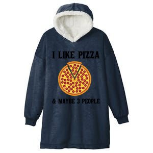 Funny Pizza Lover Gift Cool I Like Pizza And Maybe 3 People Gift Hooded Wearable Blanket