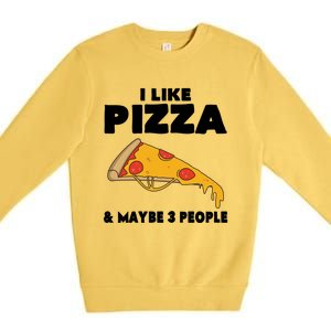 Funny Pizza Lover Gift Cool I Like Pizza And Maybe 3 People Cool Gift Premium Crewneck Sweatshirt