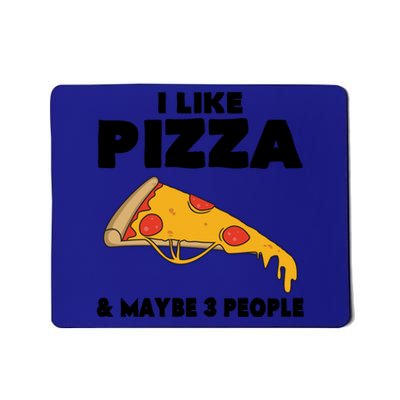 Funny Pizza Lover Gift Cool I Like Pizza And Maybe 3 People Cool Gift Mousepad