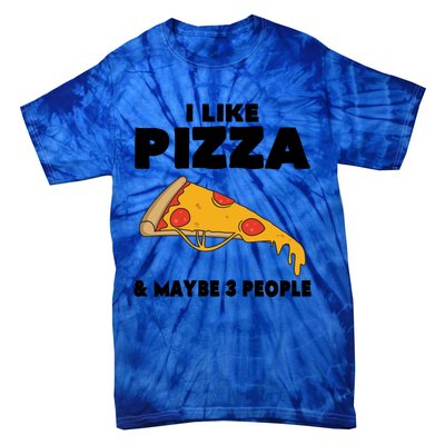 Funny Pizza Lover Gift Cool I Like Pizza And Maybe 3 People Cool Gift Tie-Dye T-Shirt