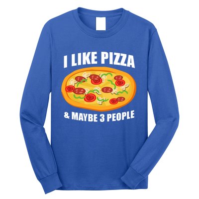 Funny Pizza Lover Gift Cool I Like Pizza And Maybe 3 People Great Gift Long Sleeve Shirt