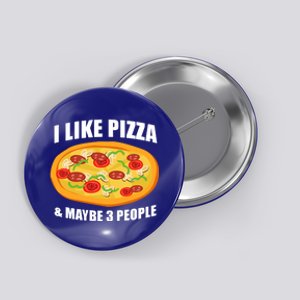 Funny Pizza Lover Gift Cool I Like Pizza And Maybe 3 People Great Gift Button