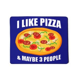 Funny Pizza Lover Gift Cool I Like Pizza And Maybe 3 People Great Gift Mousepad