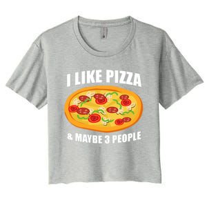 Funny Pizza Lover Gift Cool I Like Pizza And Maybe 3 People Great Gift Women's Crop Top Tee