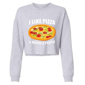 Funny Pizza Lover Gift Cool I Like Pizza And Maybe 3 People Great Gift Cropped Pullover Crew