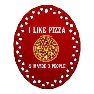 Funny Pizza Lover Gift Cool I Like Pizza And Maybe 3 People Cute Gift Ceramic Oval Ornament