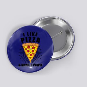 Funny Pizza Lover Gift Cool I Like Pizza And Maybe 3 People Gift Button