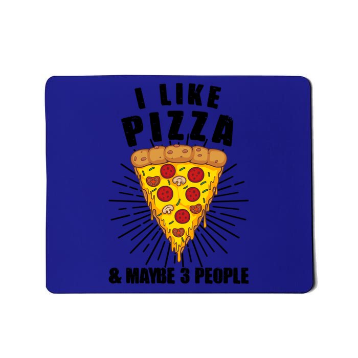 Funny Pizza Lover Gift Cool I Like Pizza And Maybe 3 People Gift Mousepad