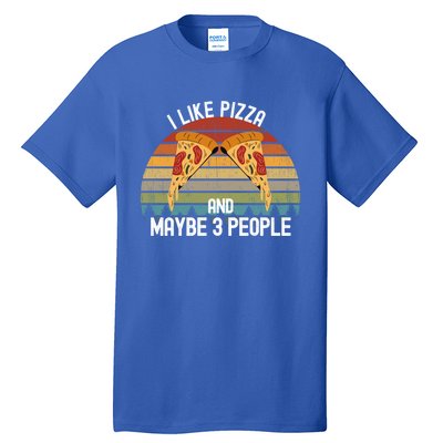 Funny Pizza Lover I Like Pizza And Maybe 3 People Gift Tall T-Shirt