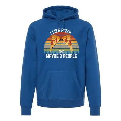 Funny Pizza Lover I Like Pizza And Maybe 3 People Gift Premium Hoodie