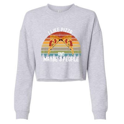 Funny Pizza Lover I Like Pizza And Maybe 3 People Gift Cropped Pullover Crew