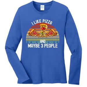 Funny Pizza Lover I Like Pizza And Maybe 3 People Gift Ladies Long Sleeve Shirt