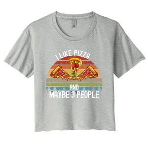 Funny Pizza Lover I Like Pizza And Maybe 3 People Gift Women's Crop Top Tee