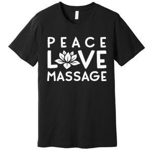 Funny Peace Love Massage Therapist Gifts For Wo Therapy Premium T-Shirt