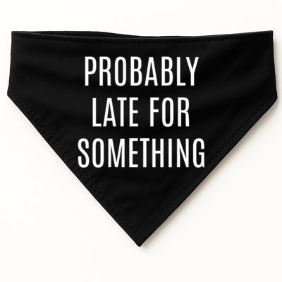 Funny Probably Late For Something Sarcastic Gift USA-Made Doggie Bandana