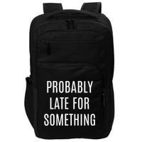 Funny Probably Late For Something Sarcastic Gift Impact Tech Backpack
