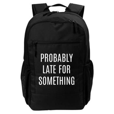 Funny Probably Late For Something Sarcastic Gift Backpack