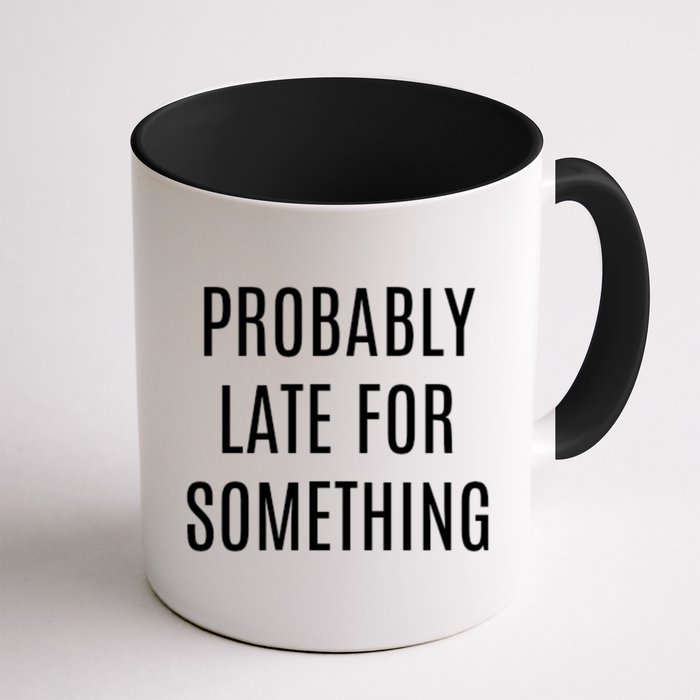 Funny Probably Late For Something Sarcastic Gift Mug