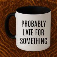 Funny Probably Late For Something Sarcastic Gift Mug