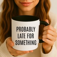 Funny Probably Late For Something Sarcastic Gift Mug