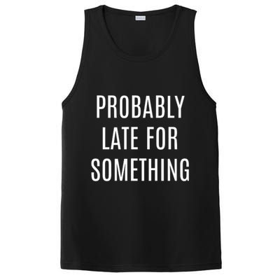 Funny Probably Late For Something Sarcastic Gift PosiCharge Competitor Tank