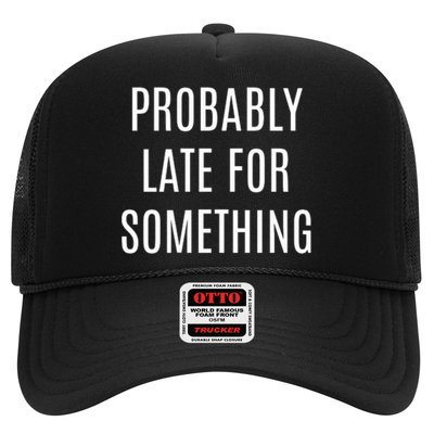 Funny Probably Late For Something Sarcastic Gift Trucker Hat